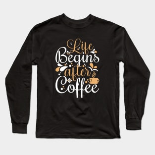 Life Begins After Coffee Long Sleeve T-Shirt